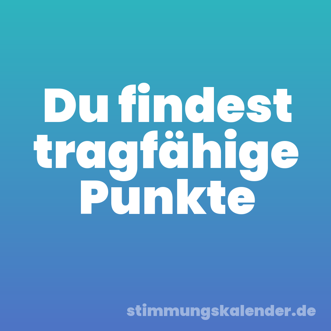 Du findest tragfähige Punkte