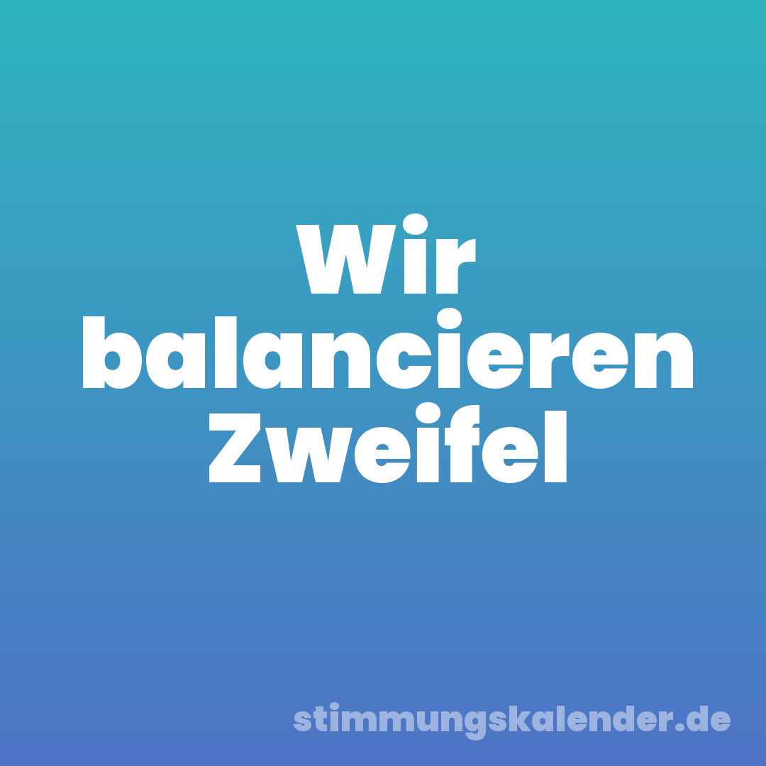 Wir balancieren Zweifel