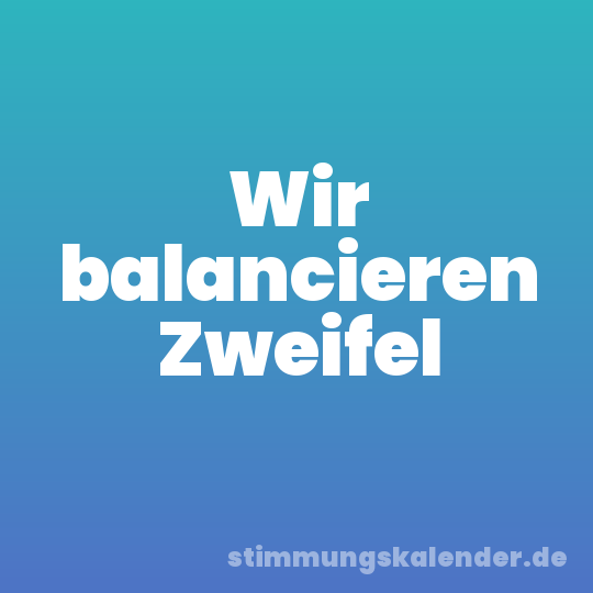 Wir balancieren Zweifel