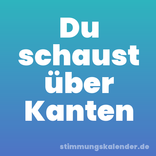 Du schaust über Kanten