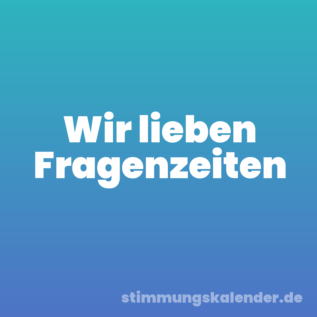 Wir lieben Fragenzeiten