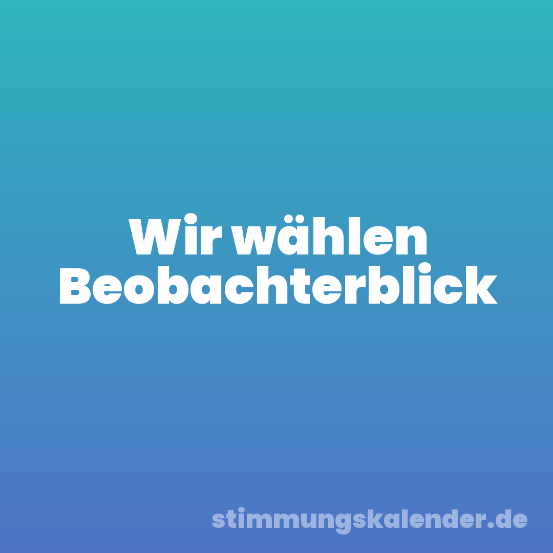 Wir wählen Beobachterblick