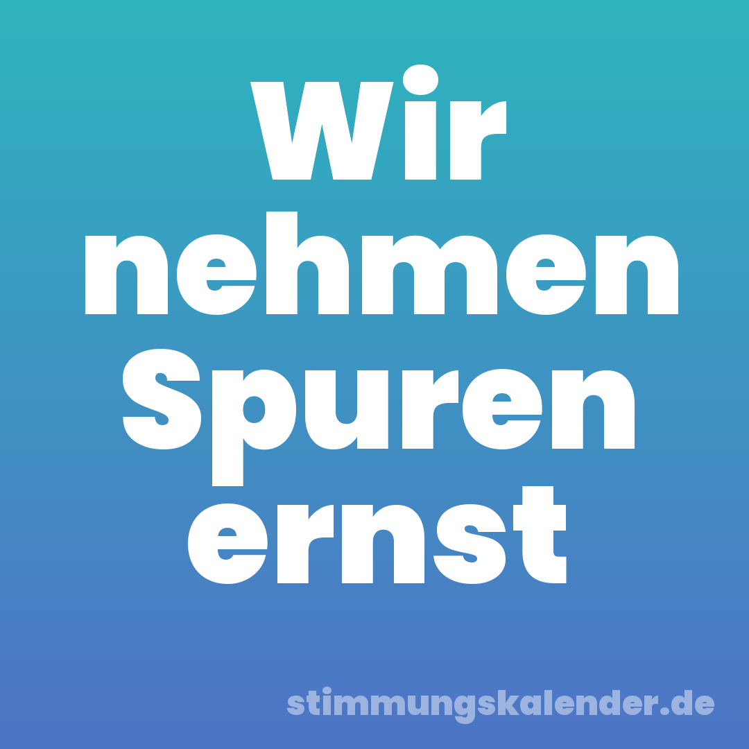 Wir nehmen Spuren ernst