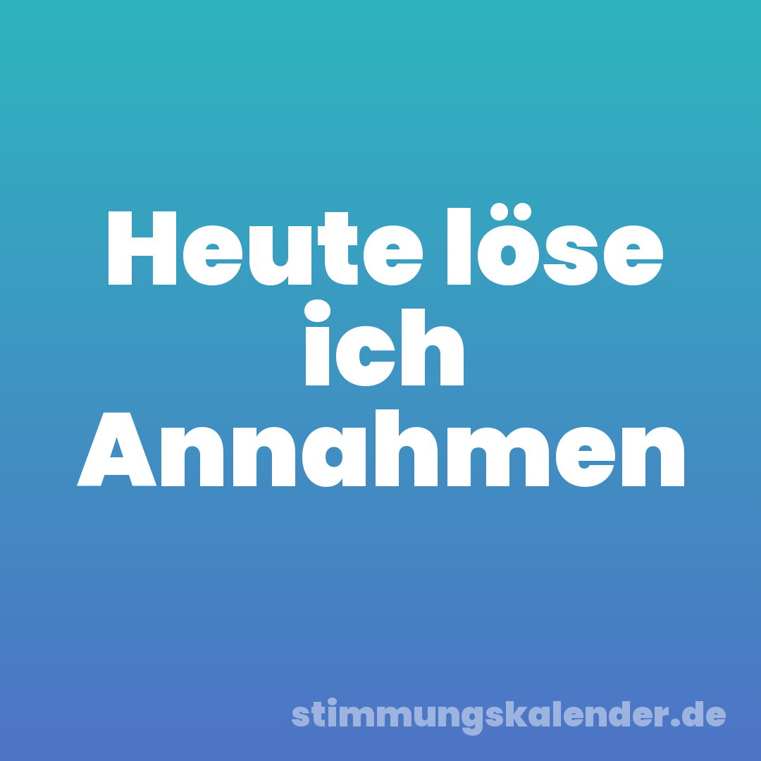 Heute löse ich Annahmen