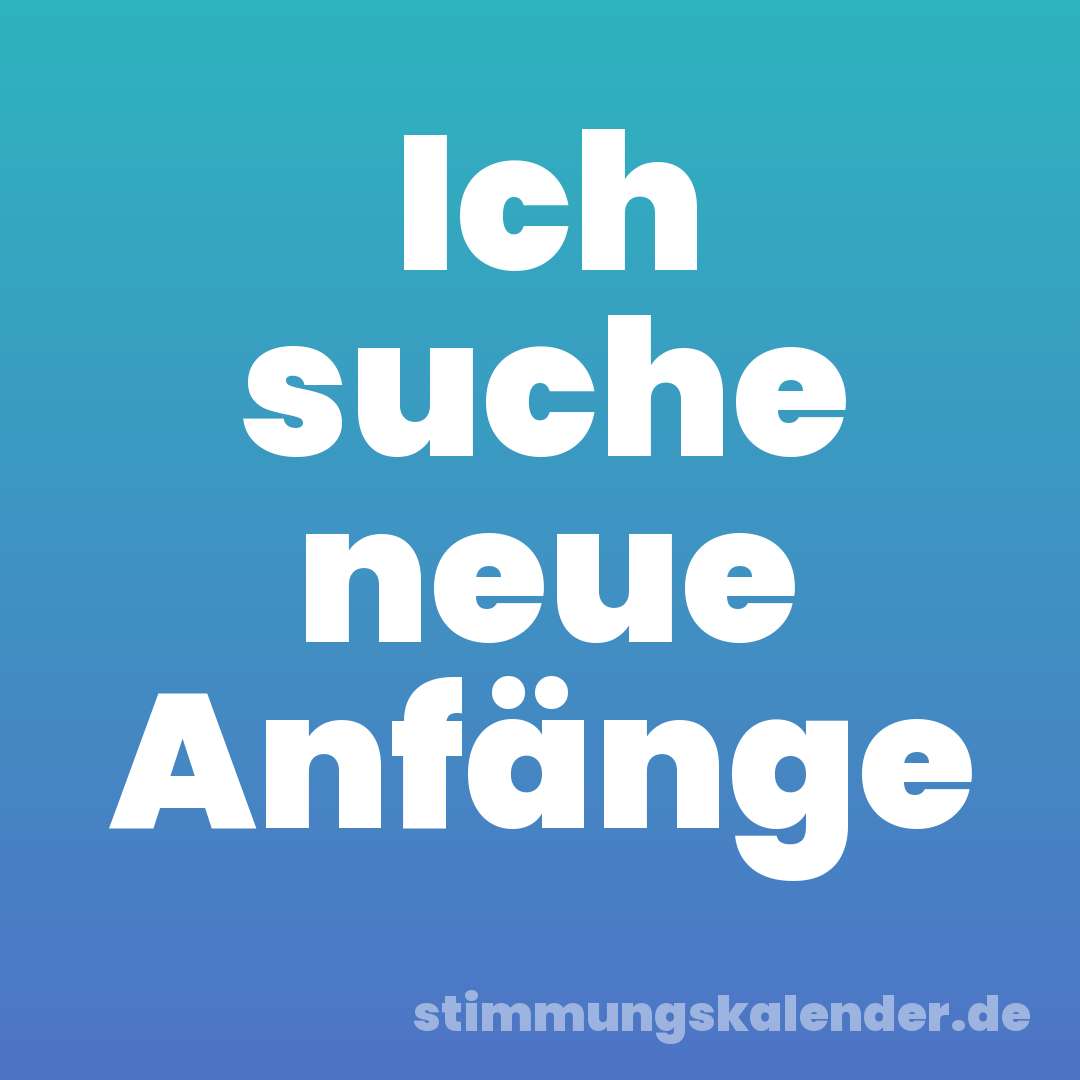 Ich suche neue Anfänge