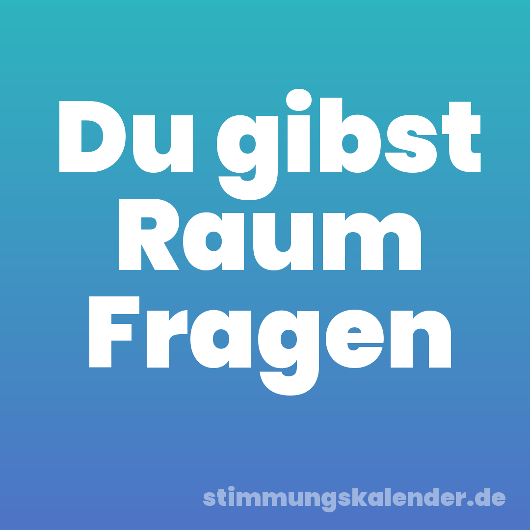 Du gibst Raum Fragen