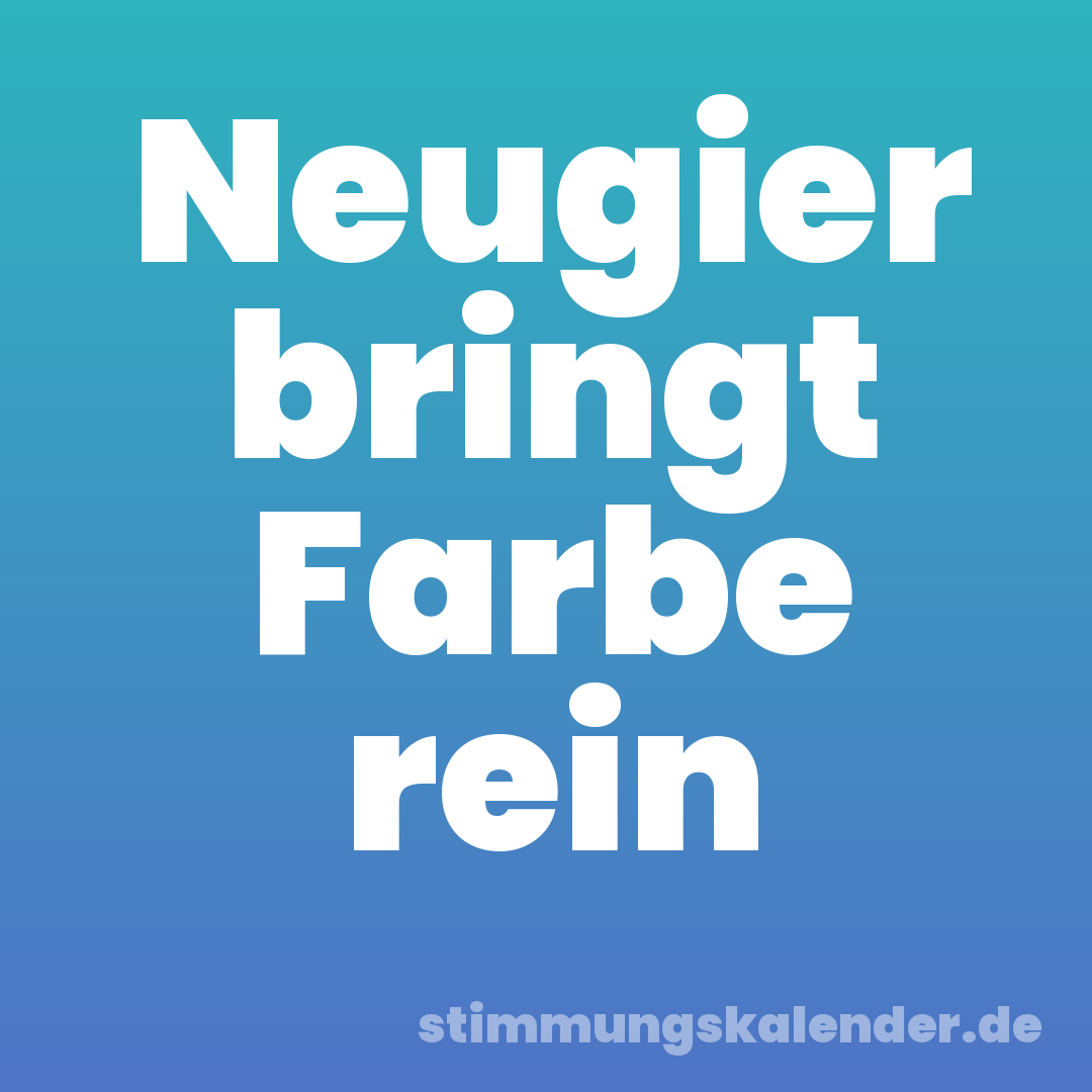 Neugier bringt Farbe rein