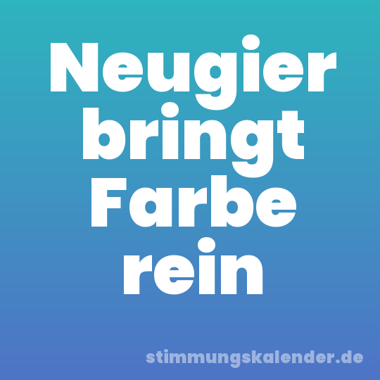 Neugier bringt Farbe rein