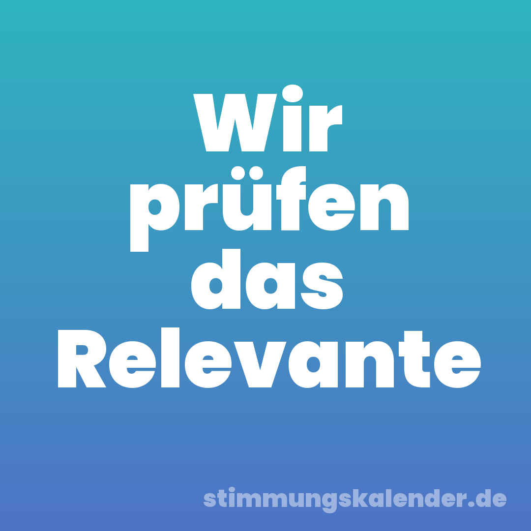 Wir prüfen das Relevante