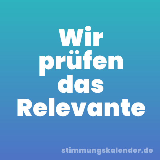 Wir prüfen das Relevante