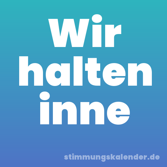 Wir halten inne