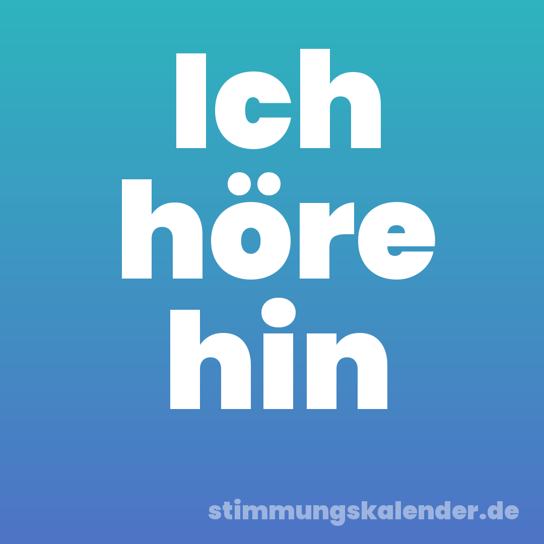 Ich höre hin