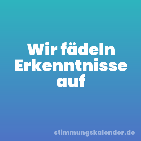 Wir fädeln Erkenntnisse auf