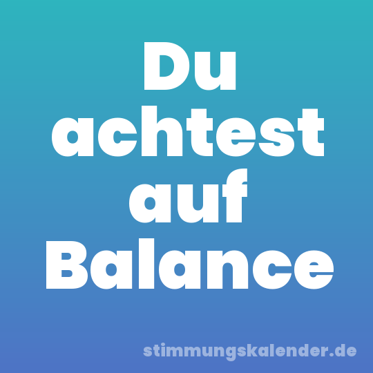 Du achtest auf Balance