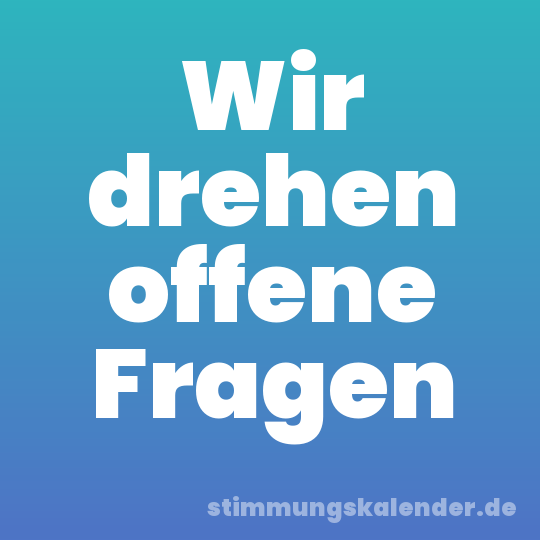 Wir drehen offene Fragen