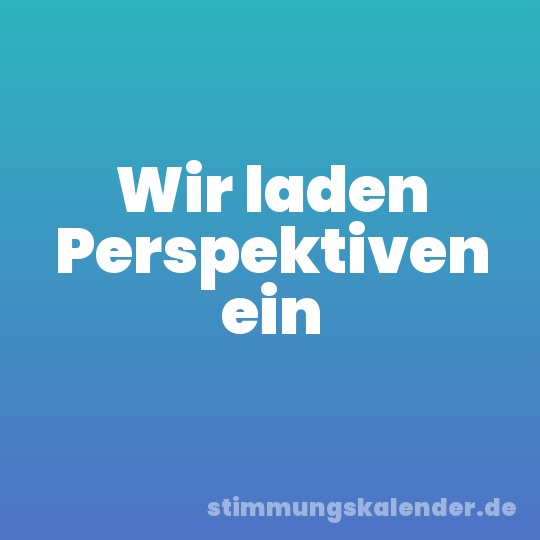 Wir laden Perspektiven ein