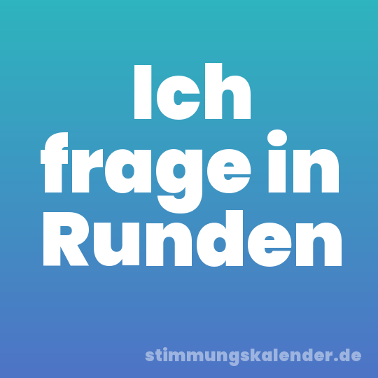Ich frage in Runden