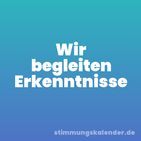 Wir begleiten Erkenntnisse