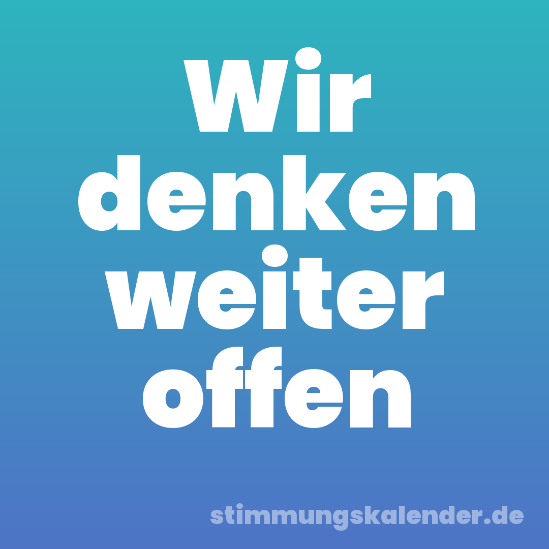 Wir denken weiter offen