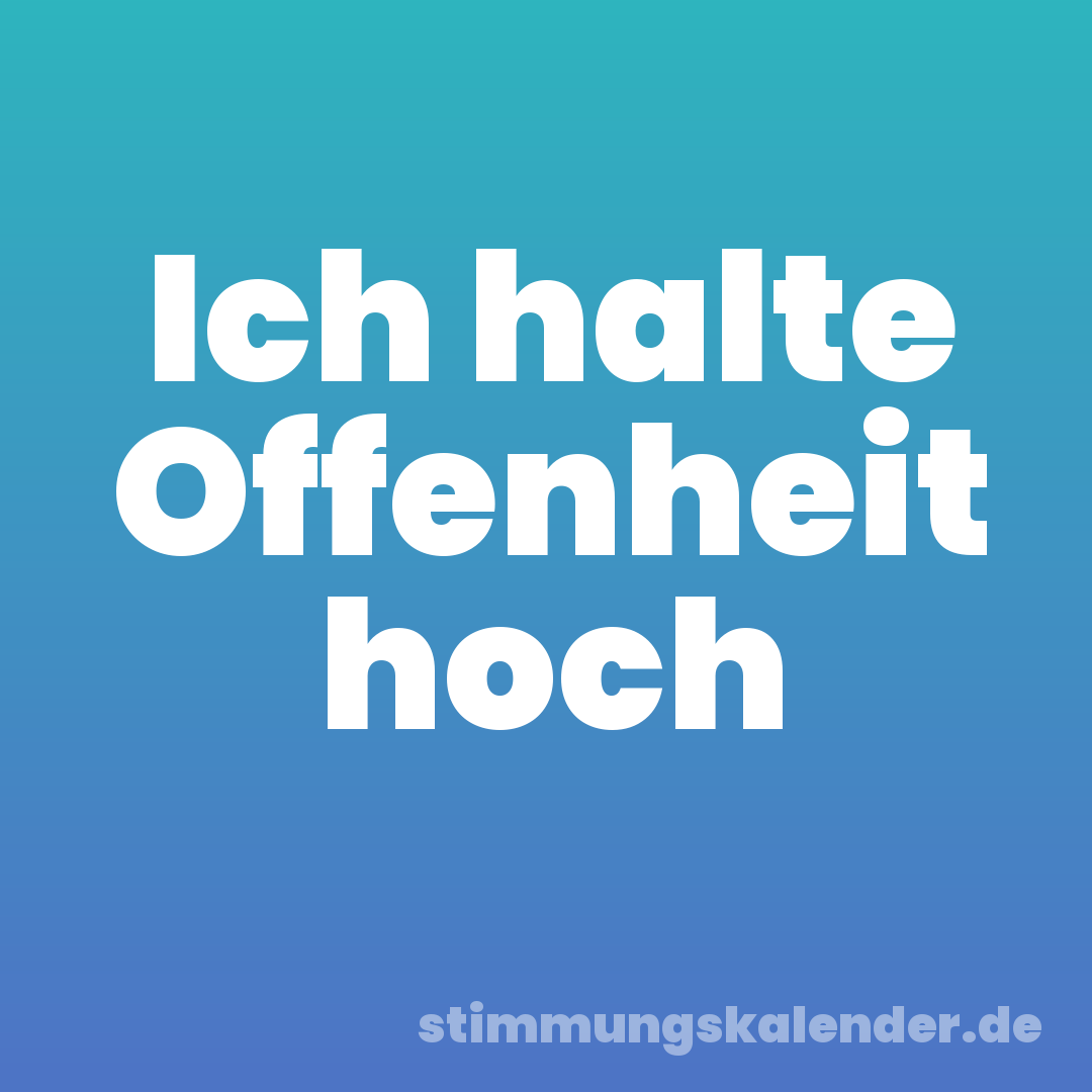 Ich halte Offenheit hoch