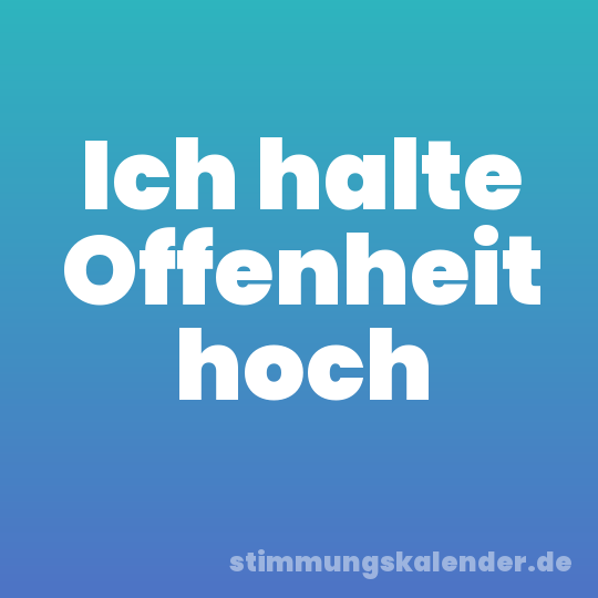 Ich halte Offenheit hoch