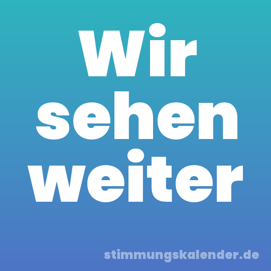 Wir sehen weiter