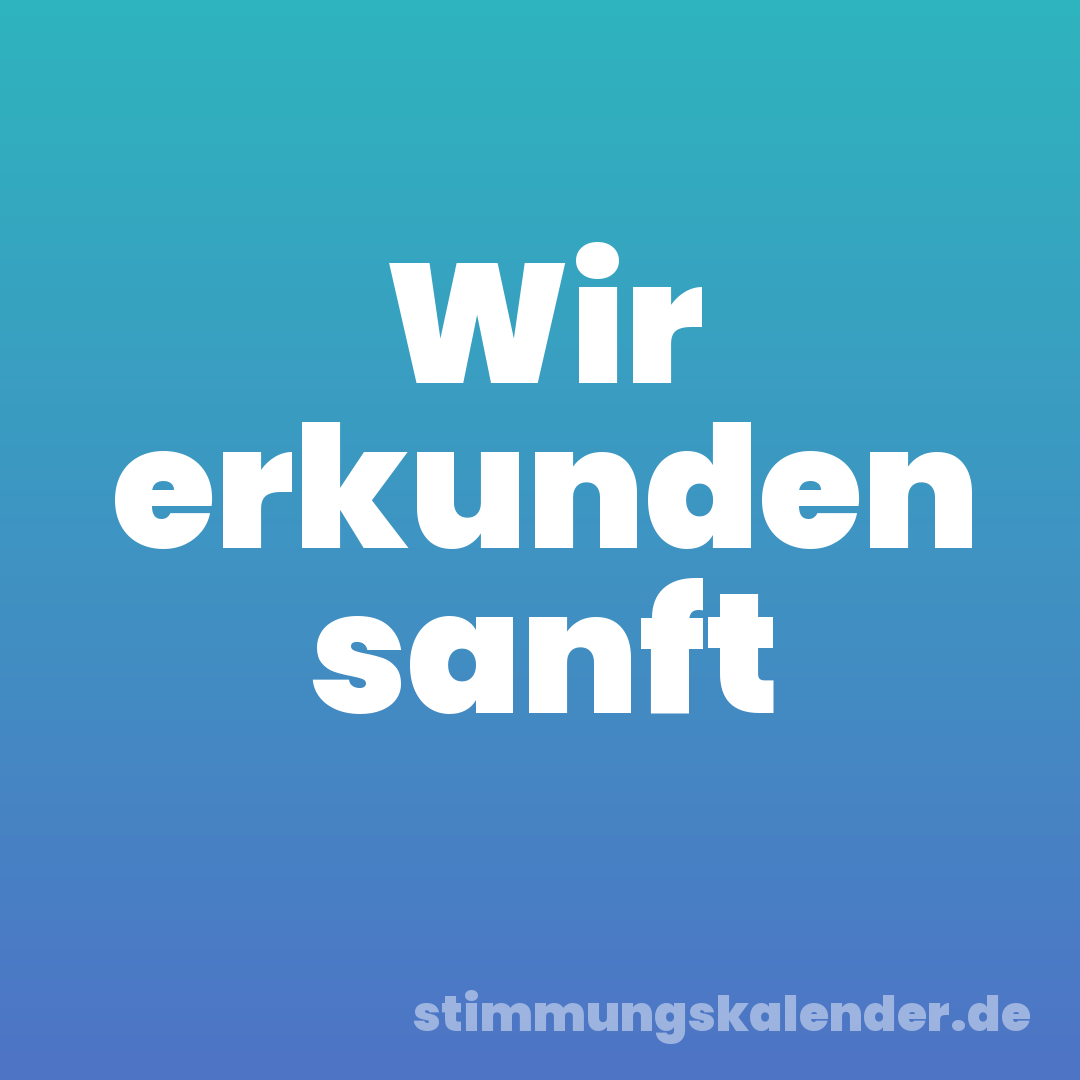 Wir erkunden sanft