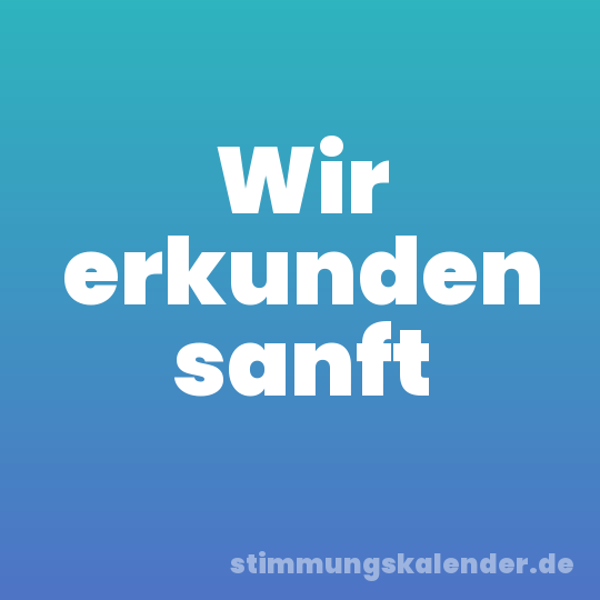 Wir erkunden sanft