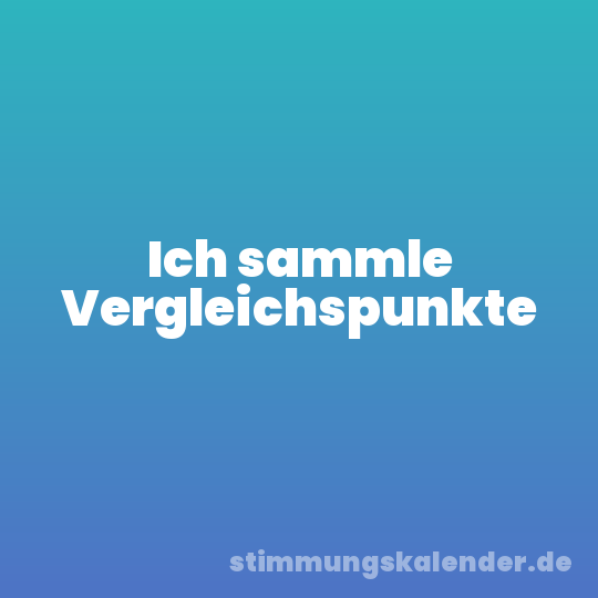 Ich sammle Vergleichspunkte