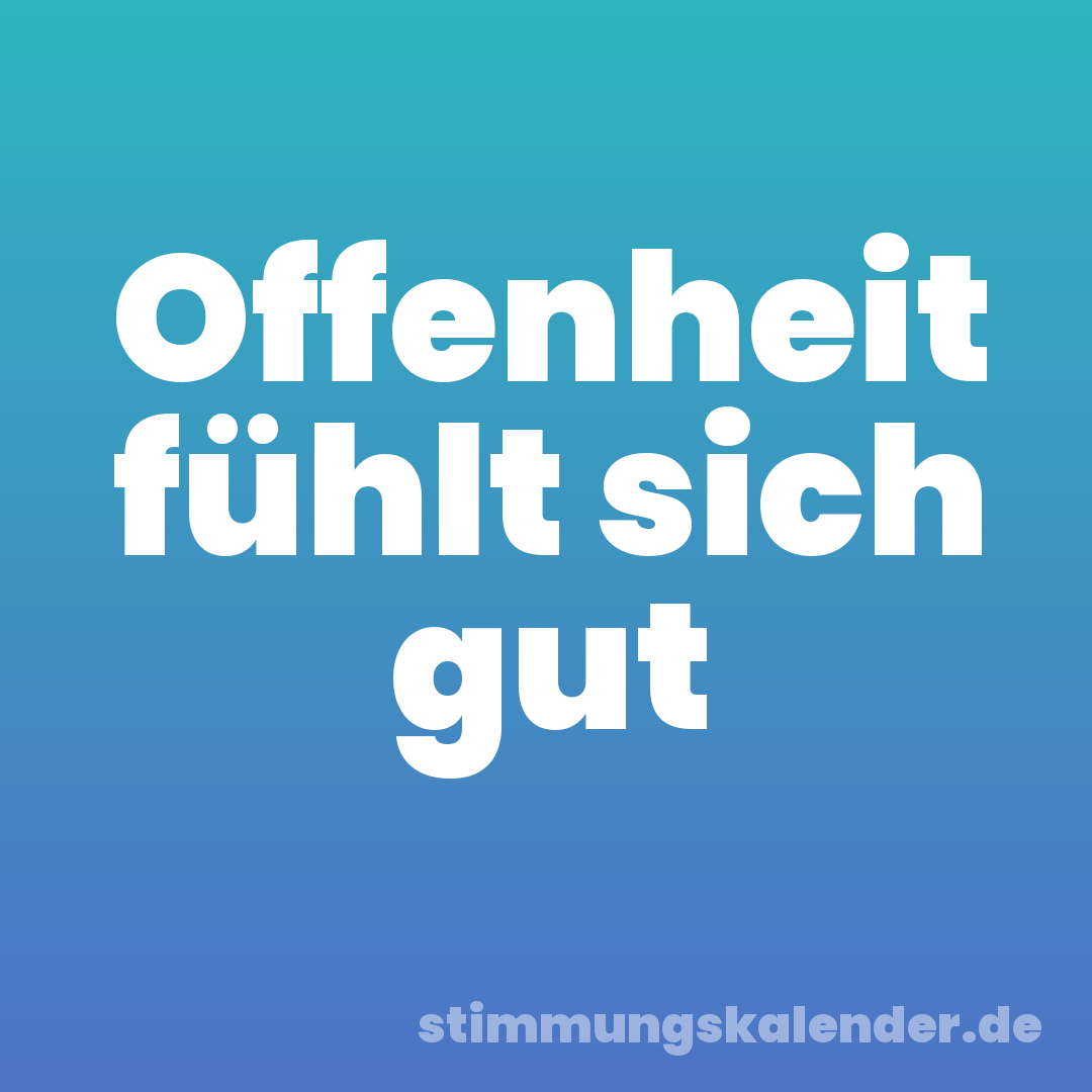 Offenheit fühlt sich gut