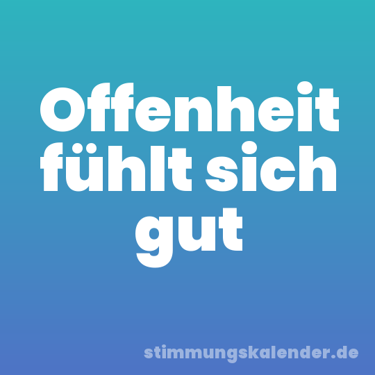 Offenheit fühlt sich gut