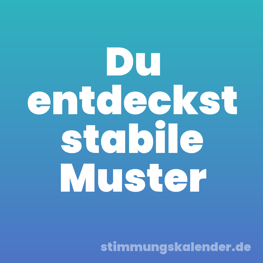 Du entdeckst stabile Muster