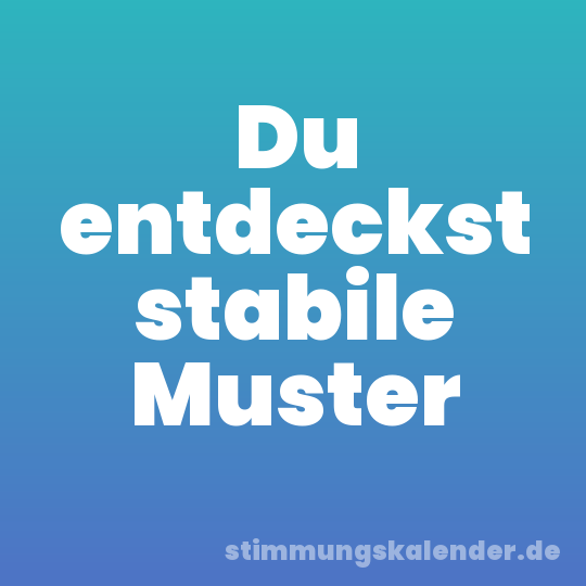 Du entdeckst stabile Muster
