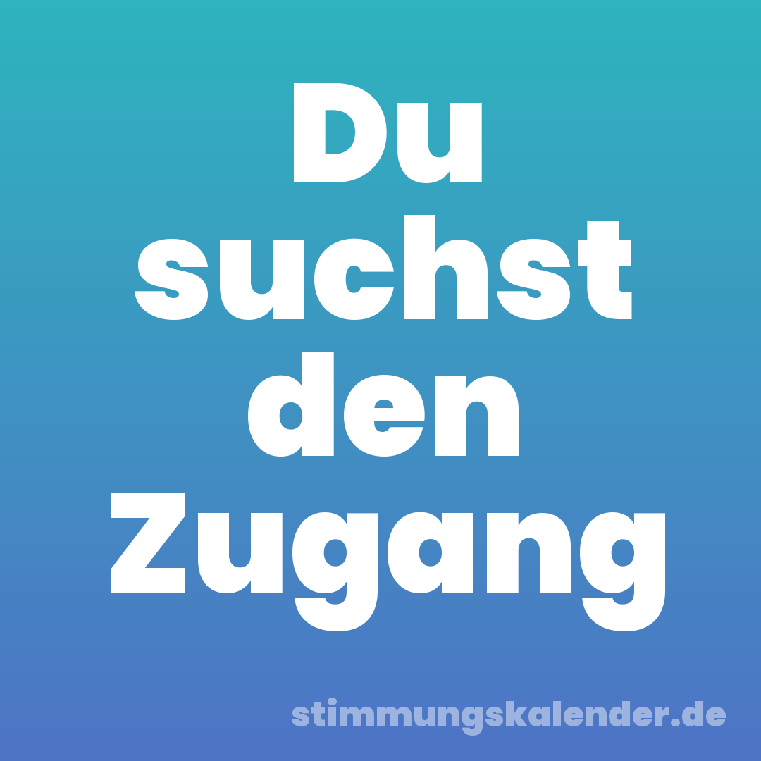 Du suchst den Zugang