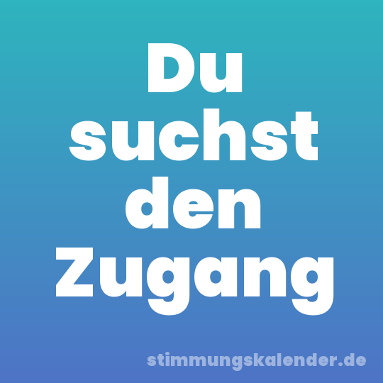 Du suchst den Zugang
