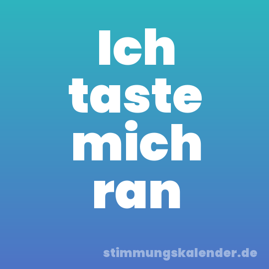 Ich taste mich ran