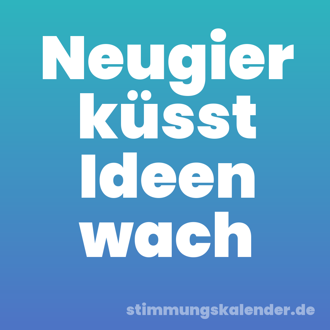 Neugier küsst Ideen wach