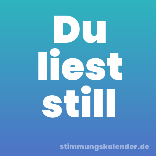 Du liest still