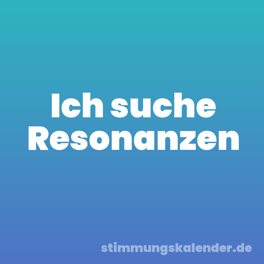 Ich suche Resonanzen