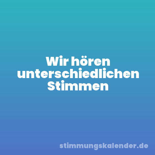 Wir hören unterschiedlichen Stimmen