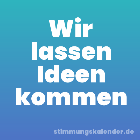 Wir lassen Ideen kommen