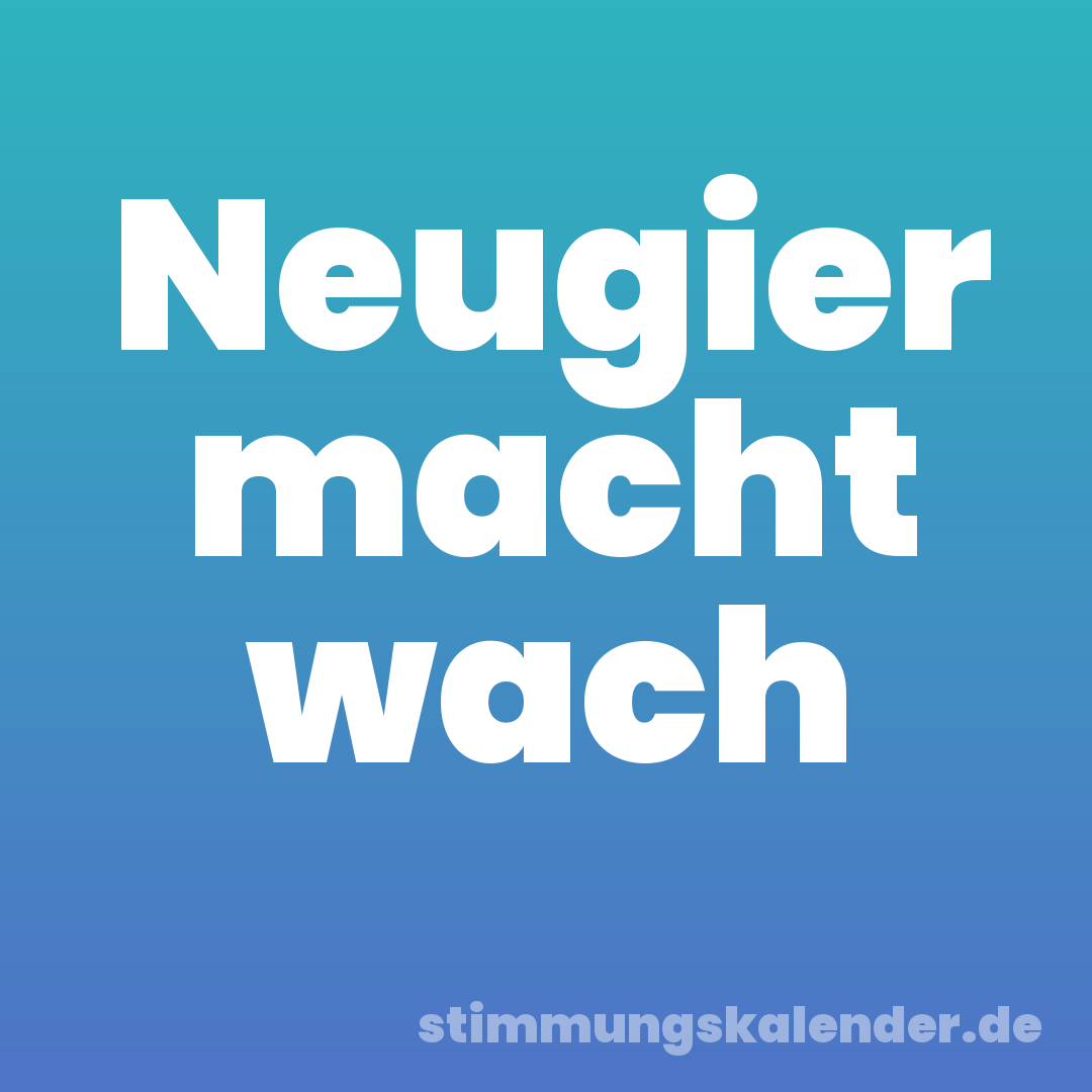 Neugier macht wach
