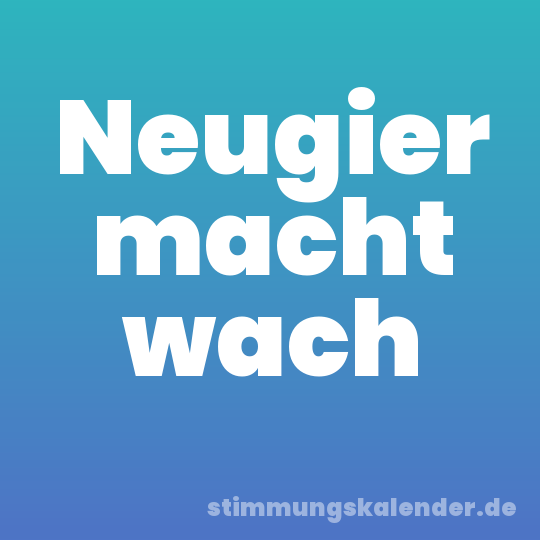 Neugier macht wach