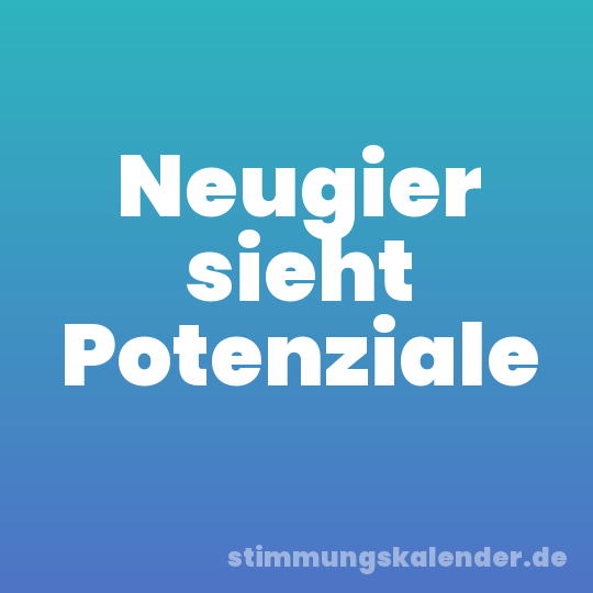 Neugier sieht Potenziale