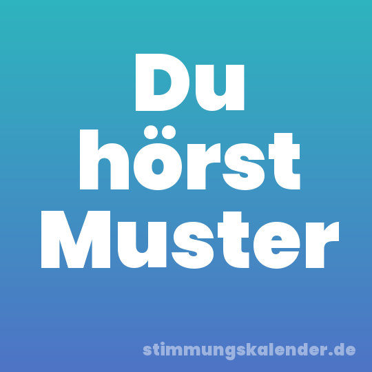 Du hörst Muster