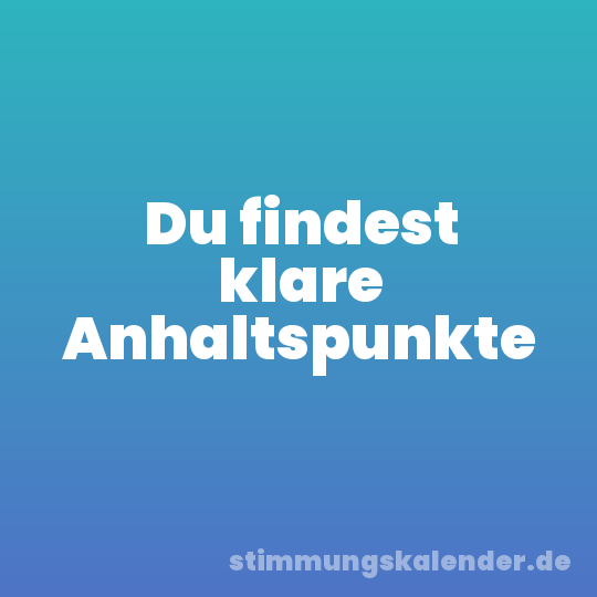 Du findest klare Anhaltspunkte