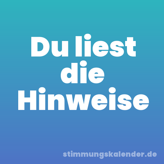 Du liest die Hinweise