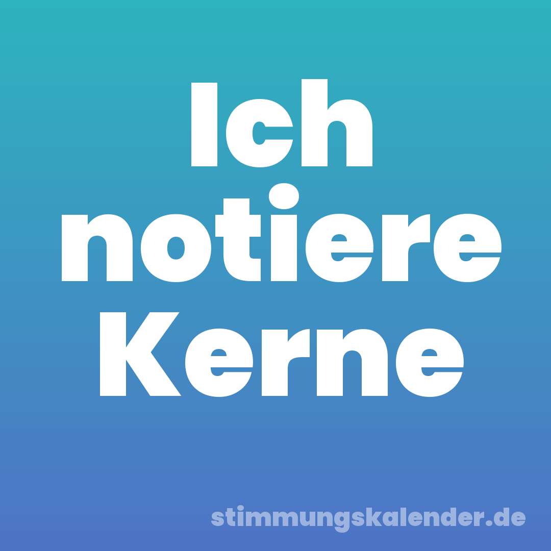 Ich notiere Kerne