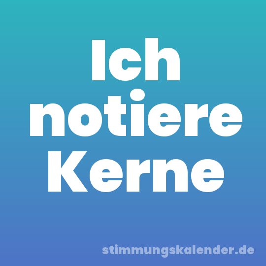 Ich notiere Kerne