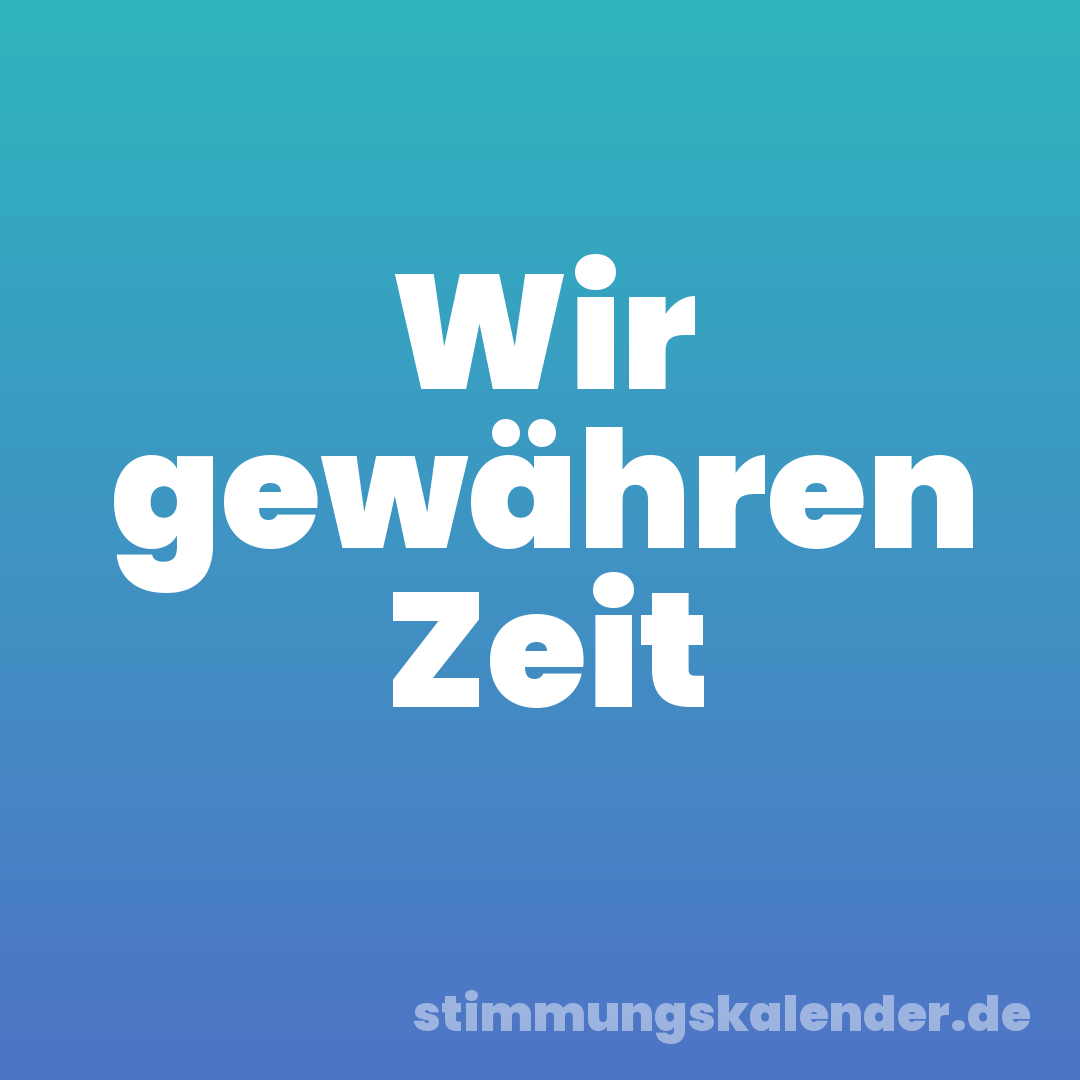 Wir gewähren Zeit